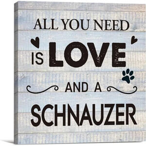 Funny Farmhouse Canvas Print Wall Art Decor All You Need is Love and a Schnauzer